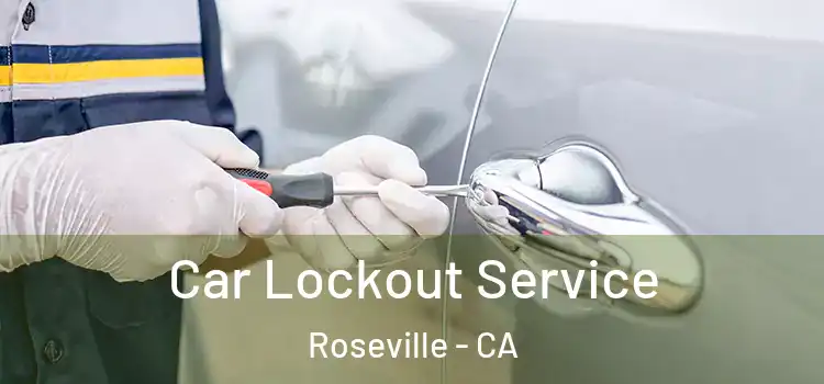  Car Lockout Service Roseville - CA